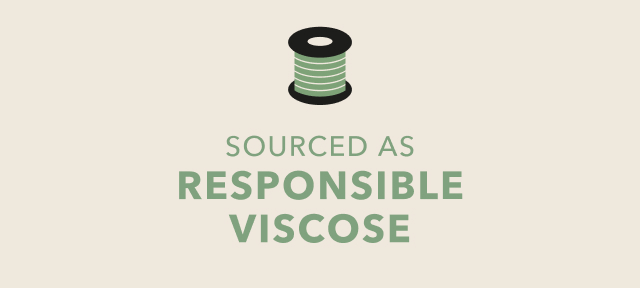 Sourced as responsible viscose.