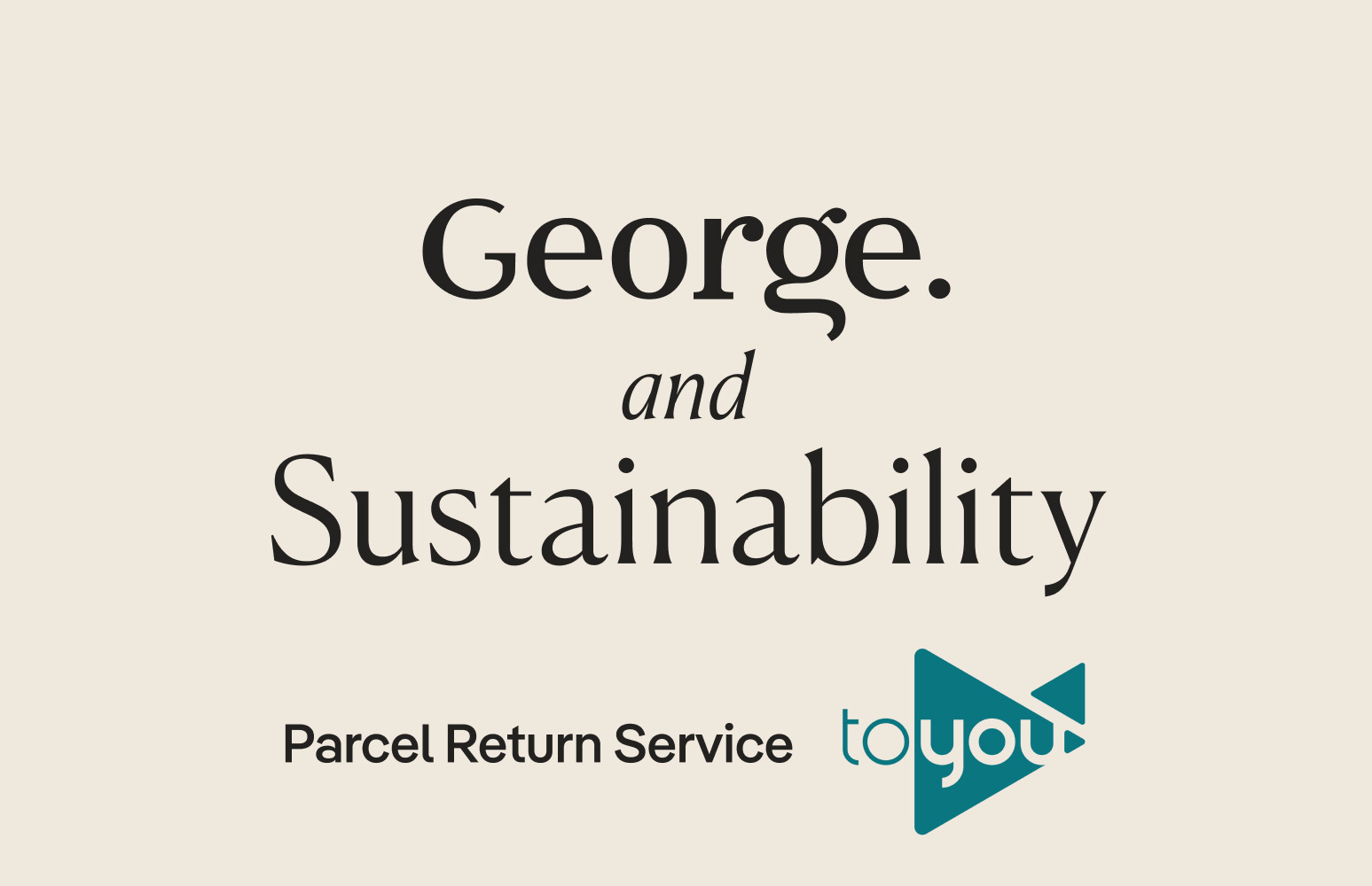 George and Sustainability. Parcel Return Service toyou.